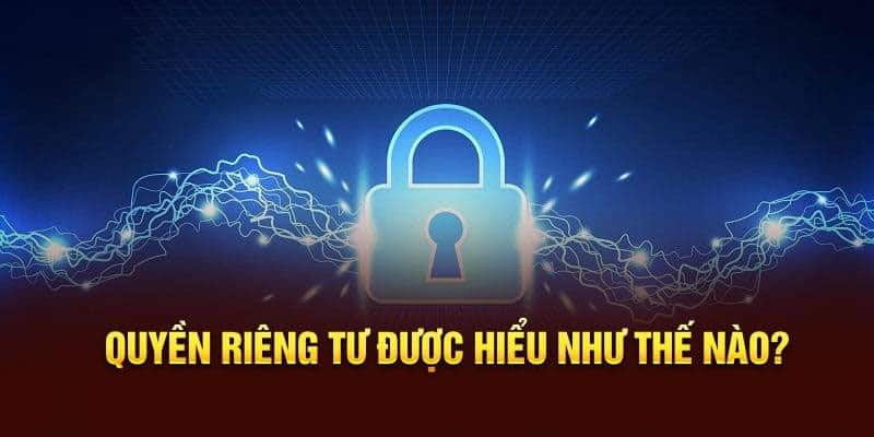 Quyền riêng tư được hiểu như thế nào