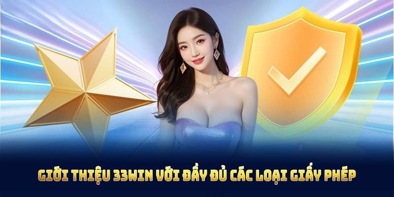 Giới thiệu 33Win với đầy đủ các loại giấy phép hoạt động