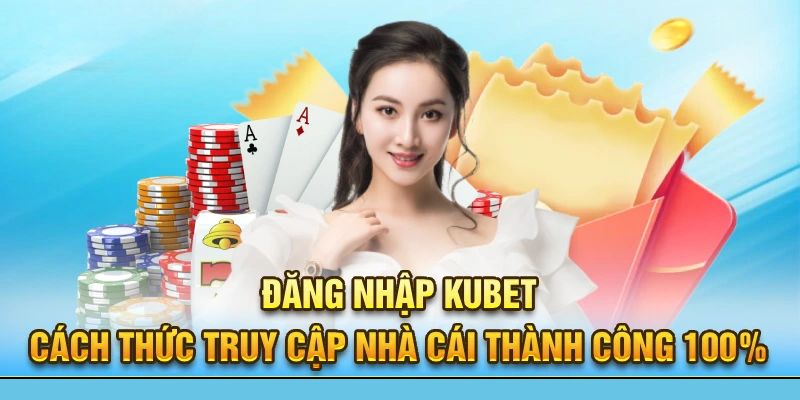 Các thao tác khi thực hiện đăng nhập Kubet